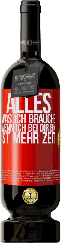 49,95 € Kostenloser Versand | Rotwein Premium Ausgabe MBS® Reserve Alles, was ich brauche, wenn ich bei dir bin, ist mehr Zeit Rote Markierung. Anpassbares Etikett Reserve 12 Monate Ernte 2015 Tempranillo