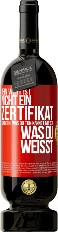 49,95 € Kostenloser Versand | Rotwein Premium Ausgabe MBS® Reserve Dein Wert ist nicht ein Zertifikat, sondern, was du tun kannst mit dem, was du weißt Rote Markierung. Anpassbares Etikett Reserve 12 Monate Ernte 2015 Tempranillo