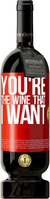 49,95 € Free Shipping | Red Wine Premium Edition MBS® Reserve You're the wine that I want Red Label. Customizable label Reserve 12 Months Harvest 2015 Tempranillo