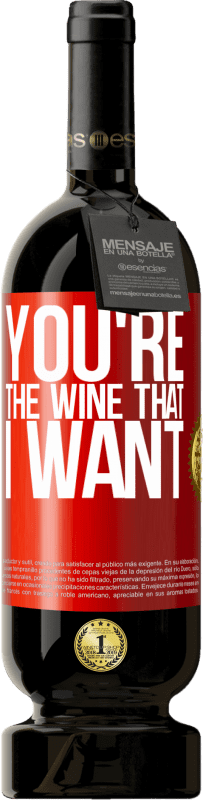 49,95 € Free Shipping | Red Wine Premium Edition MBS® Reserve You're the wine that I want Red Label. Customizable label Reserve 12 Months Harvest 2015 Tempranillo