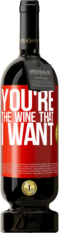 49,95 € Free Shipping | Red Wine Premium Edition MBS® Reserve You're the wine that I want Red Label. Customizable label Reserve 12 Months Harvest 2016 Tempranillo