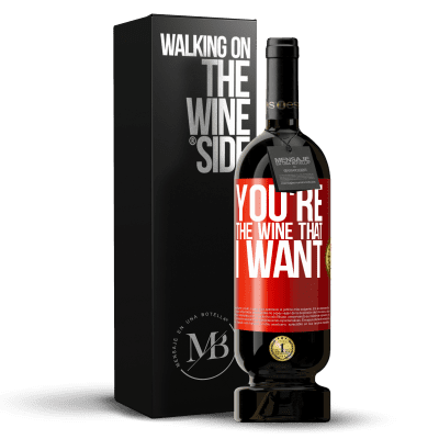 «You're the wine that I want» Premium Ausgabe MBS® Reserve
