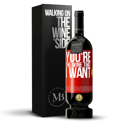 «You're the wine that I want» Edição Premium MBS® Reserva