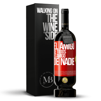 «El amigo de todos es amigo de nadie» Edición Premium MBS® Reserva