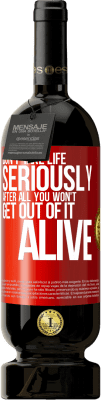 49,95 € Free Shipping | Red Wine Premium Edition MBS® Reserve Don't take life seriously, after all, you won't get out of it alive Red Label. Customizable label Reserve 12 Months Harvest 2015 Tempranillo