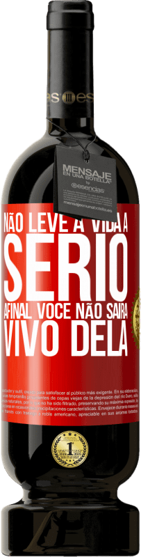 49,95 € Envio grátis | Vinho tinto Edição Premium MBS® Reserva Não leve a vida a sério, afinal, você não sairá vivo dela Etiqueta Vermelha. Etiqueta personalizável Reserva 12 Meses Colheita 2016 Tempranillo