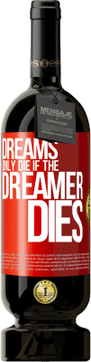 49,95 € Free Shipping | Red Wine Premium Edition MBS® Reserve Dreams only die if the dreamer dies Red Label. Customizable label Reserve 12 Months Harvest 2015 Tempranillo