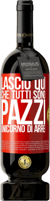 49,95 € Spedizione Gratuita | Vino rosso Edizione Premium MBS® Riserva Lascio qui che tutti sono pazzi. Unicorno di Arre! Etichetta Rossa. Etichetta personalizzabile Riserva 12 Mesi Raccogliere 2014 Tempranillo