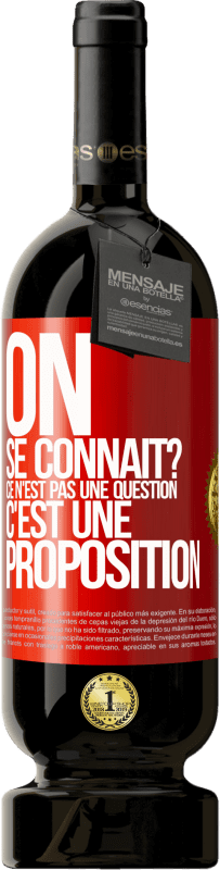 49,95 € Envoi gratuit | Vin rouge Édition Premium MBS® Réserve On se connaît? Ce n'est pas une question, c'est une proposition Étiquette Rouge. Étiquette personnalisable Réserve 12 Mois Récolte 2015 Tempranillo