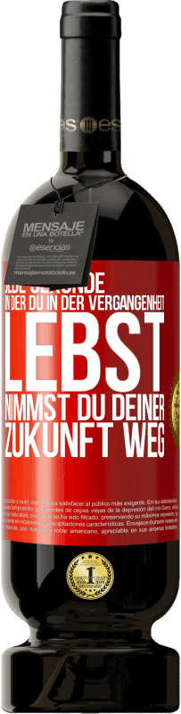 49,95 € Kostenloser Versand | Rotwein Premium Ausgabe MBS® Reserve Jede Sekunde, in der du in der Vergangenheit lebst, nimmst du deiner Zukunft weg Rote Markierung. Anpassbares Etikett Reserve 12 Monate Ernte 2015 Tempranillo