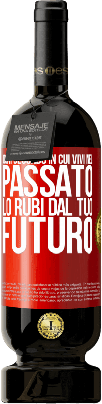 49,95 € Spedizione Gratuita | Vino rosso Edizione Premium MBS® Riserva Ogni secondo in cui vivi nel passato, lo rubi dal tuo futuro Etichetta Rossa. Etichetta personalizzabile Riserva 12 Mesi Raccogliere 2015 Tempranillo