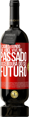 49,95 € Envio grátis | Vinho tinto Edição Premium MBS® Reserva A cada segundo que você vive no passado, você rouba do seu futuro Etiqueta Vermelha. Etiqueta personalizável Reserva 12 Meses Colheita 2014 Tempranillo