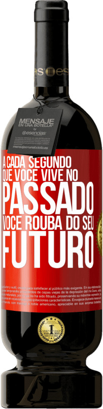 49,95 € Envio grátis | Vinho tinto Edição Premium MBS® Reserva A cada segundo que você vive no passado, você rouba do seu futuro Etiqueta Vermelha. Etiqueta personalizável Reserva 12 Meses Colheita 2015 Tempranillo