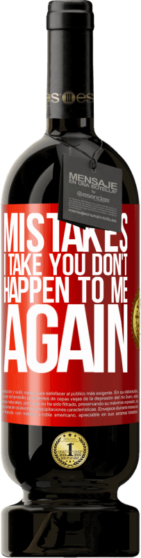 49,95 € Free Shipping | Red Wine Premium Edition MBS® Reserve Mistakes I take you don't happen to me again Red Label. Customizable label Reserve 12 Months Harvest 2015 Tempranillo