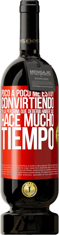 49,95 € Envío gratis | Vino Tinto Edición Premium MBS® Reserva Poco a poco me estoy convirtiendo en la persona que debería haber sido hace mucho tiempo Etiqueta Roja. Etiqueta personalizable Reserva 12 Meses Cosecha 2016 Tempranillo