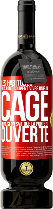 49,95 € Envoi gratuit | Vin rouge Édition Premium MBS® Réserve Les habitudes nous font souvent vivre dans une cage même si on sait que la porte est ouverte Étiquette Rouge. Étiquette personnalisable Réserve 12 Mois Récolte 2015 Tempranillo