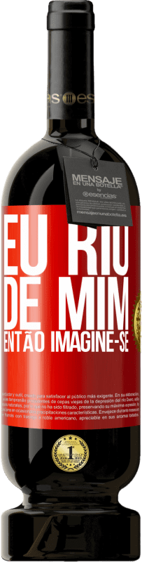 49,95 € Envio grátis | Vinho tinto Edição Premium MBS® Reserva Eu rio de mim, então imagine-se Etiqueta Vermelha. Etiqueta personalizável Reserva 12 Meses Colheita 2015 Tempranillo