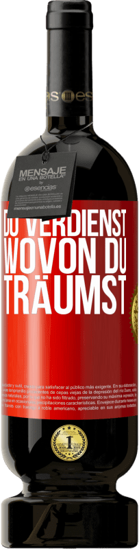 49,95 € Kostenloser Versand | Rotwein Premium Ausgabe MBS® Reserve Du verdienst, wovon du träumst Rote Markierung. Anpassbares Etikett Reserve 12 Monate Ernte 2015 Tempranillo