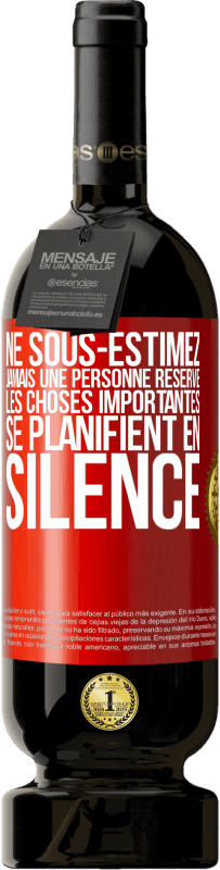 49,95 € Envoi gratuit | Vin rouge Édition Premium MBS® Réserve Ne sous-estimez jamais une personne réservé, les choses importantes se planifient en silence Étiquette Rouge. Étiquette personnalisable Réserve 12 Mois Récolte 2015 Tempranillo