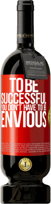 49,95 € Free Shipping | Red Wine Premium Edition MBS® Reserve To be successful you don't have to be envious Red Label. Customizable label Reserve 12 Months Harvest 2016 Tempranillo