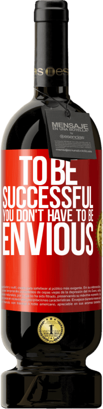 49,95 € Free Shipping | Red Wine Premium Edition MBS® Reserve To be successful you don't have to be envious Red Label. Customizable label Reserve 12 Months Harvest 2015 Tempranillo