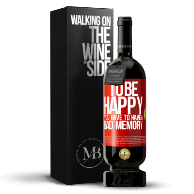 «To be happy you have to have a bad memory» Premium Edition MBS® Reserve