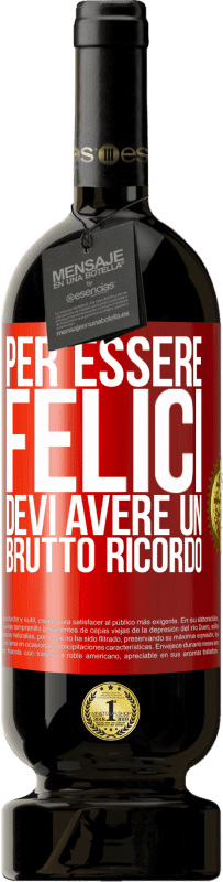 49,95 € Spedizione Gratuita | Vino rosso Edizione Premium MBS® Riserva Per essere felici devi avere un brutto ricordo Etichetta Rossa. Etichetta personalizzabile Riserva 12 Mesi Raccogliere 2015 Tempranillo