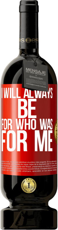 39,95 € Free Shipping | Red Wine Premium Edition MBS® Reserva I will always be for who was for me Red Label. Customizable label Reserva 12 Months Harvest 2015 Tempranillo
