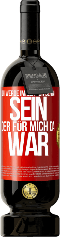 49,95 € Kostenloser Versand | Rotwein Premium Ausgabe MBS® Reserve Ich werde immer für den da sein, der für mich da war Rote Markierung. Anpassbares Etikett Reserve 12 Monate Ernte 2015 Tempranillo