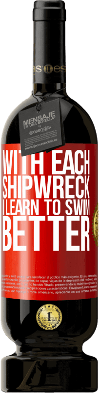 49,95 € Free Shipping | Red Wine Premium Edition MBS® Reserve With each shipwreck I learn to swim better Red Label. Customizable label Reserve 12 Months Harvest 2015 Tempranillo