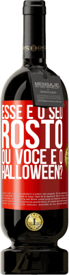 49,95 € Envio grátis | Vinho tinto Edição Premium MBS® Reserva esse é o seu rosto ou você é o Halloween? Etiqueta Vermelha. Etiqueta personalizável Reserva 12 Meses Colheita 2015 Tempranillo