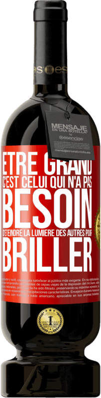 49,95 € Envoi gratuit | Vin rouge Édition Premium MBS® Réserve Être grand, c'est celui qui n'a pas besoin d'éteindre la lumière des autres pour briller Étiquette Rouge. Étiquette personnalisable Réserve 12 Mois Récolte 2015 Tempranillo