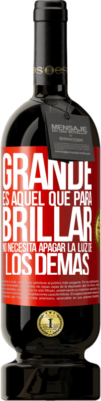 49,95 € Envío gratis | Vino Tinto Edición Premium MBS® Reserva Grande es aquel que para brillar no necesita apagar la luz de los demás Etiqueta Roja. Etiqueta personalizable Reserva 12 Meses Cosecha 2015 Tempranillo