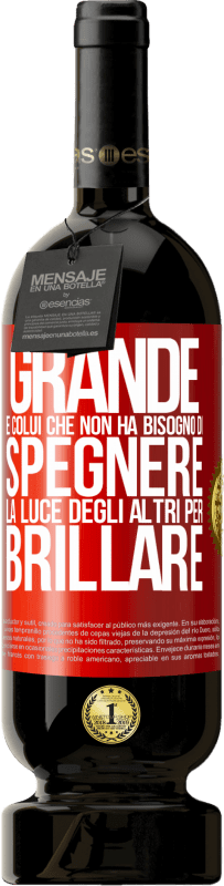 49,95 € Spedizione Gratuita | Vino rosso Edizione Premium MBS® Riserva Grande è colui che non ha bisogno di spegnere la luce degli altri per brillare Etichetta Rossa. Etichetta personalizzabile Riserva 12 Mesi Raccogliere 2015 Tempranillo