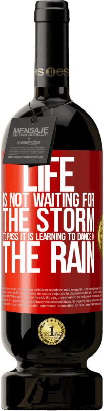 49,95 € Free Shipping | Red Wine Premium Edition MBS® Reserve Life is not waiting for the storm to pass. It is learning to dance in the rain Red Label. Customizable label Reserve 12 Months Harvest 2014 Tempranillo