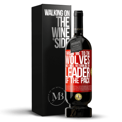 «throw me to the wolves and I will return as the leader of the pack» Premium Edition MBS® Reserve