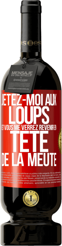 49,95 € Envoi gratuit | Vin rouge Édition Premium MBS® Réserve Jetez-moi aux loups et vous me verrez revenir en tête de la meute Étiquette Rouge. Étiquette personnalisable Réserve 12 Mois Récolte 2015 Tempranillo