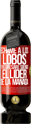 49,95 € Envío gratis | Vino Tinto Edición Premium MBS® Reserva Échame a los lobos y regresaré siendo el lider de la manada Etiqueta Roja. Etiqueta personalizable Reserva 12 Meses Cosecha 2015 Tempranillo