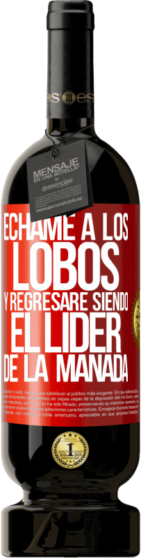 49,95 € Envío gratis | Vino Tinto Edición Premium MBS® Reserva Échame a los lobos y regresaré siendo el lider de la manada Etiqueta Roja. Etiqueta personalizable Reserva 12 Meses Cosecha 2015 Tempranillo