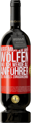 49,95 € Kostenloser Versand | Rotwein Premium Ausgabe MBS® Reserve wirf mich zu den Wölfen und ich werde als Anführer des Rudels zurückkehren Rote Markierung. Anpassbares Etikett Reserve 12 Monate Ernte 2015 Tempranillo