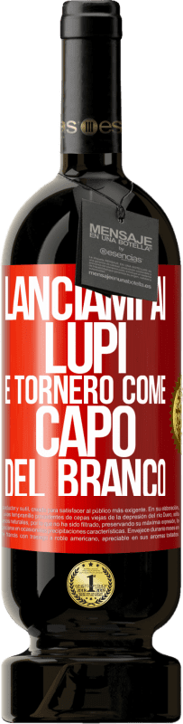 49,95 € Spedizione Gratuita | Vino rosso Edizione Premium MBS® Riserva lanciami ai lupi e tornerò come capo del branco Etichetta Rossa. Etichetta personalizzabile Riserva 12 Mesi Raccogliere 2014 Tempranillo