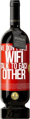 49,95 € Free Shipping | Red Wine Premium Edition MBS® Reserve We don't have WiFi, talk to each other Red Label. Customizable label Reserve 12 Months Harvest 2016 Tempranillo