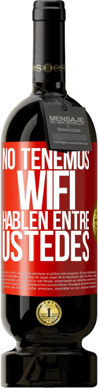 49,95 € Envío gratis | Vino Tinto Edición Premium MBS® Reserva No tenemos WiFi, hablen entre ustedes Etiqueta Roja. Etiqueta personalizable Reserva 12 Meses Cosecha 2015 Tempranillo