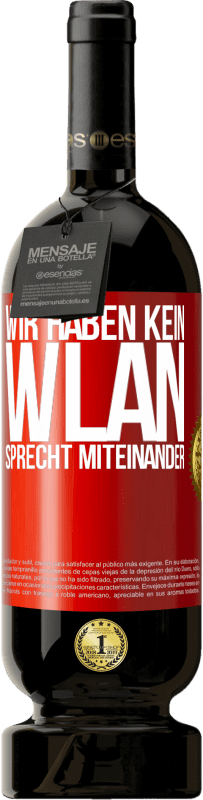 49,95 € Kostenloser Versand | Rotwein Premium Ausgabe MBS® Reserve Wir haben kein WLAN, sprecht miteinander Rote Markierung. Anpassbares Etikett Reserve 12 Monate Ernte 2015 Tempranillo