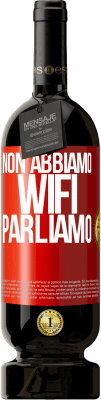 49,95 € Spedizione Gratuita | Vino rosso Edizione Premium MBS® Riserva Non abbiamo WiFi, parliamo Etichetta Rossa. Etichetta personalizzabile Riserva 12 Mesi Raccogliere 2016 Tempranillo