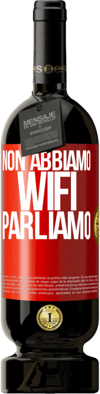 49,95 € Spedizione Gratuita | Vino rosso Edizione Premium MBS® Riserva Non abbiamo WiFi, parliamo Etichetta Rossa. Etichetta personalizzabile Riserva 12 Mesi Raccogliere 2015 Tempranillo