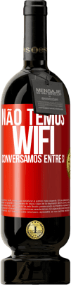 49,95 € Envio grátis | Vinho tinto Edição Premium MBS® Reserva Não temos WiFi, conversamos entre si Etiqueta Vermelha. Etiqueta personalizável Reserva 12 Meses Colheita 2016 Tempranillo