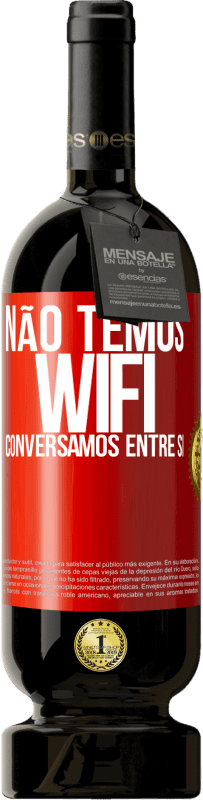 49,95 € Envio grátis | Vinho tinto Edição Premium MBS® Reserva Não temos WiFi, conversamos entre si Etiqueta Vermelha. Etiqueta personalizável Reserva 12 Meses Colheita 2015 Tempranillo