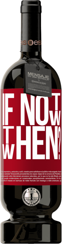 49,95 € Envoi gratuit | Vin rouge Édition Premium MBS® Réserve If Not Now, then When? Étiquette Rouge. Étiquette personnalisable Réserve 12 Mois Récolte 2016 Tempranillo