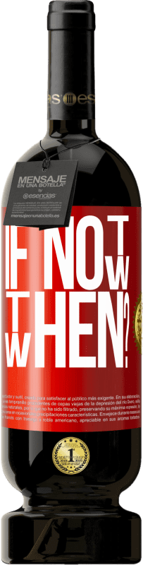 49,95 € Envío gratis | Vino Tinto Edición Premium MBS® Reserva If Not Now, then When? Etiqueta Roja. Etiqueta personalizable Reserva 12 Meses Cosecha 2016 Tempranillo